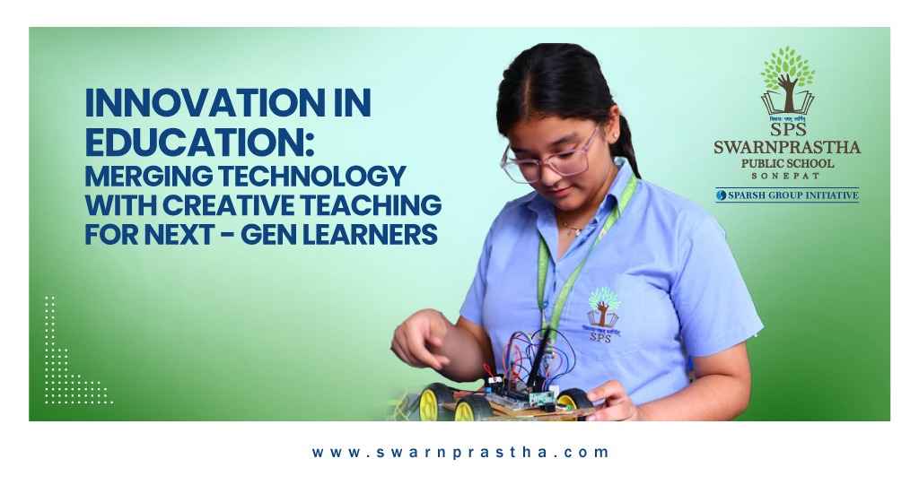 Innovation in Education: Merging Technology with Creative Teaching for Next-Gen Learners